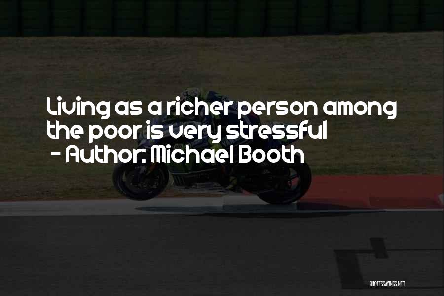 Michael Booth Quotes: Living As A Richer Person Among The Poor Is Very Stressful