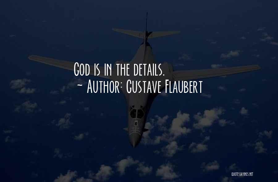 Gustave Flaubert Quotes: God Is In The Details.