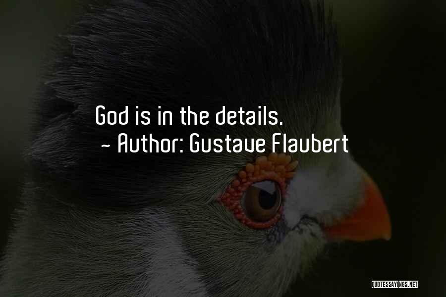 Gustave Flaubert Quotes: God Is In The Details.