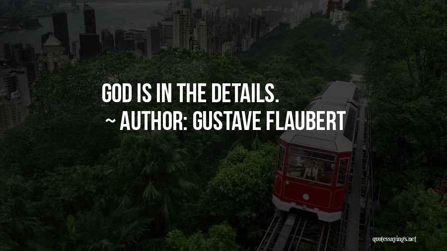 Gustave Flaubert Quotes: God Is In The Details.