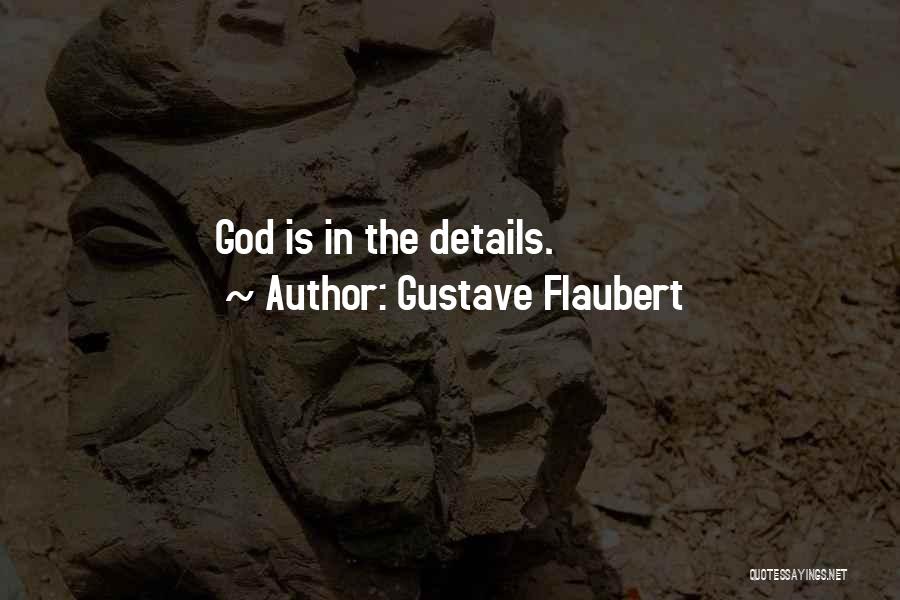 Gustave Flaubert Quotes: God Is In The Details.