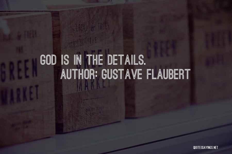 Gustave Flaubert Quotes: God Is In The Details.