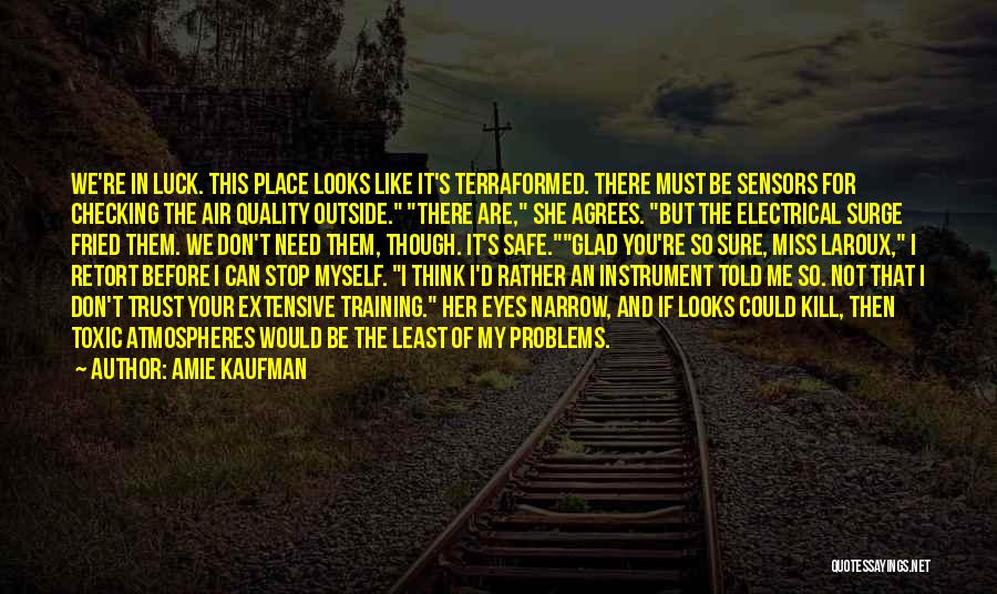 Amie Kaufman Quotes: We're In Luck. This Place Looks Like It's Terraformed. There Must Be Sensors For Checking The Air Quality Outside. There