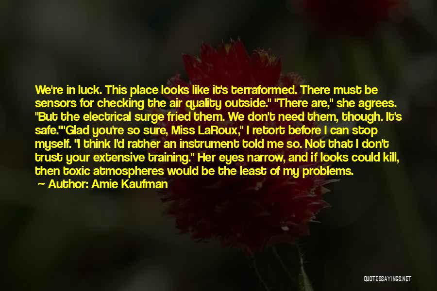 Amie Kaufman Quotes: We're In Luck. This Place Looks Like It's Terraformed. There Must Be Sensors For Checking The Air Quality Outside. There