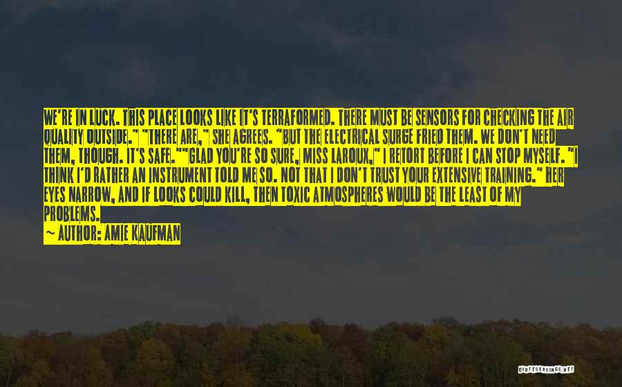 Amie Kaufman Quotes: We're In Luck. This Place Looks Like It's Terraformed. There Must Be Sensors For Checking The Air Quality Outside. There