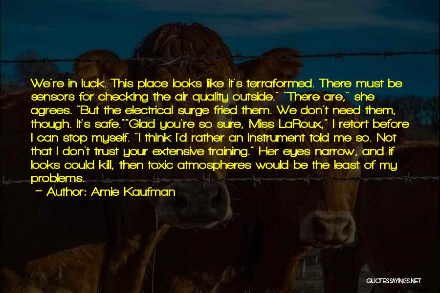 Amie Kaufman Quotes: We're In Luck. This Place Looks Like It's Terraformed. There Must Be Sensors For Checking The Air Quality Outside. There