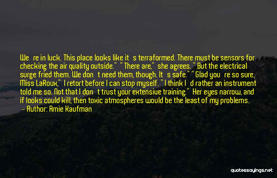 Amie Kaufman Quotes: We're In Luck. This Place Looks Like It's Terraformed. There Must Be Sensors For Checking The Air Quality Outside. There