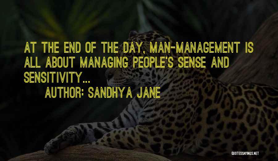 Sandhya Jane Quotes: At The End Of The Day, Man-management Is All About Managing People's Sense And Sensitivity...