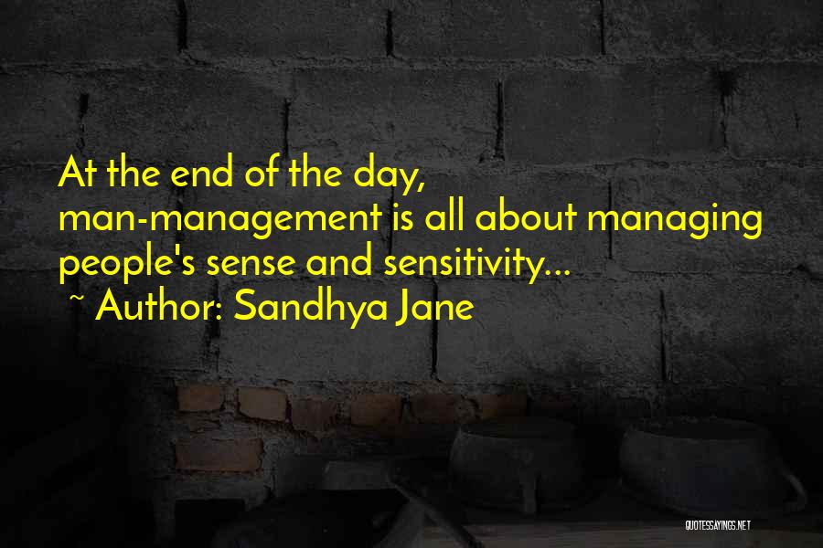 Sandhya Jane Quotes: At The End Of The Day, Man-management Is All About Managing People's Sense And Sensitivity...