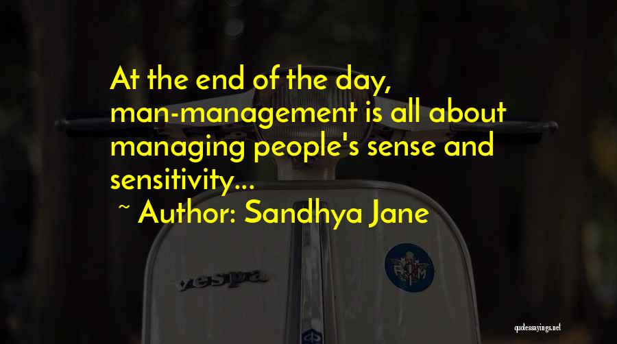 Sandhya Jane Quotes: At The End Of The Day, Man-management Is All About Managing People's Sense And Sensitivity...