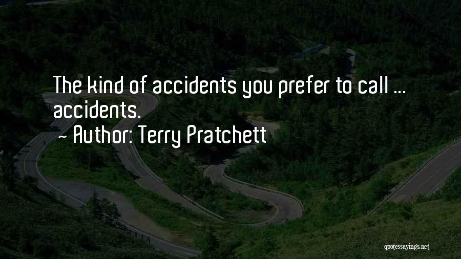 Terry Pratchett Quotes: The Kind Of Accidents You Prefer To Call ... Accidents.