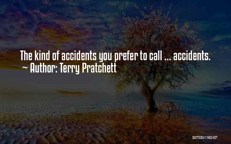 Terry Pratchett Quotes: The Kind Of Accidents You Prefer To Call ... Accidents.