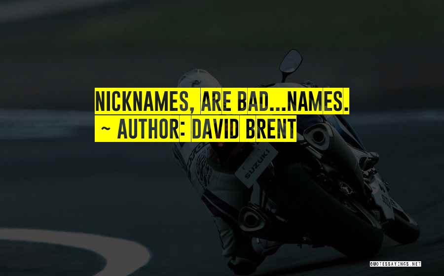 David Brent Quotes: Nicknames, Are Bad...names.