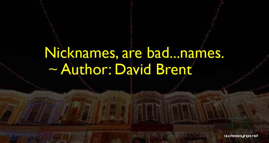 David Brent Quotes: Nicknames, Are Bad...names.