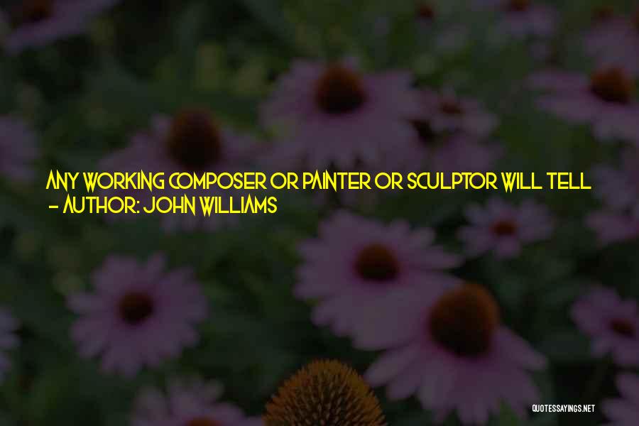 John Williams Quotes: Any Working Composer Or Painter Or Sculptor Will Tell You That Inspiration Comes At The Eighth Hour Of Labour Rather