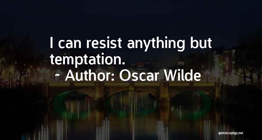Oscar Wilde Quotes: I Can Resist Anything But Temptation.