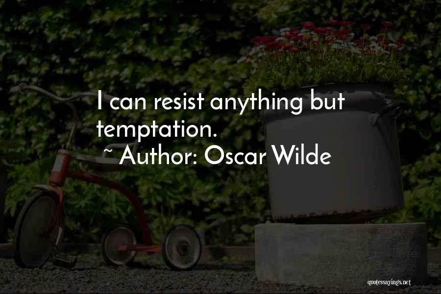 Oscar Wilde Quotes: I Can Resist Anything But Temptation.