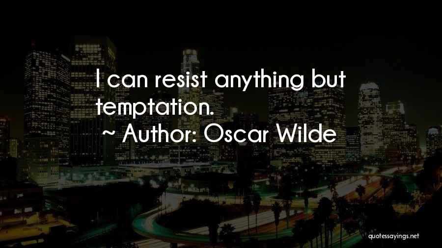 Oscar Wilde Quotes: I Can Resist Anything But Temptation.