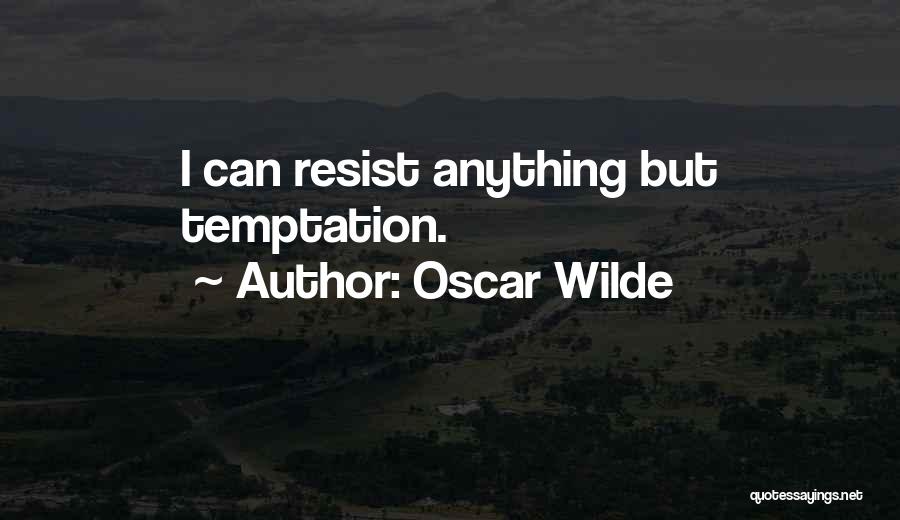 Oscar Wilde Quotes: I Can Resist Anything But Temptation.