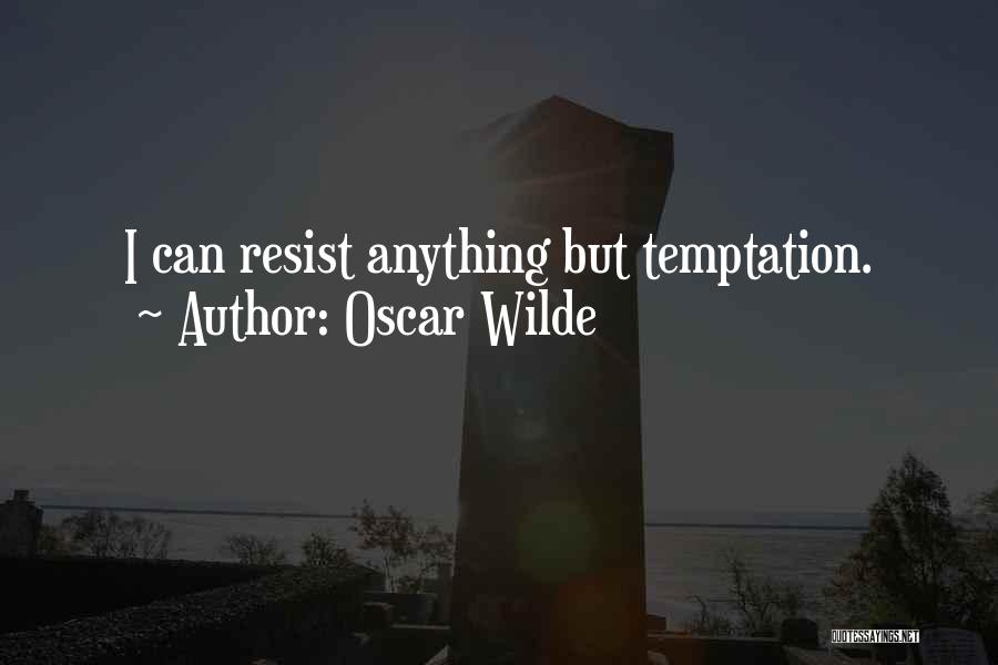 Oscar Wilde Quotes: I Can Resist Anything But Temptation.