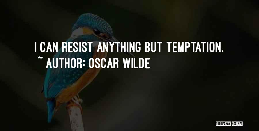 Oscar Wilde Quotes: I Can Resist Anything But Temptation.