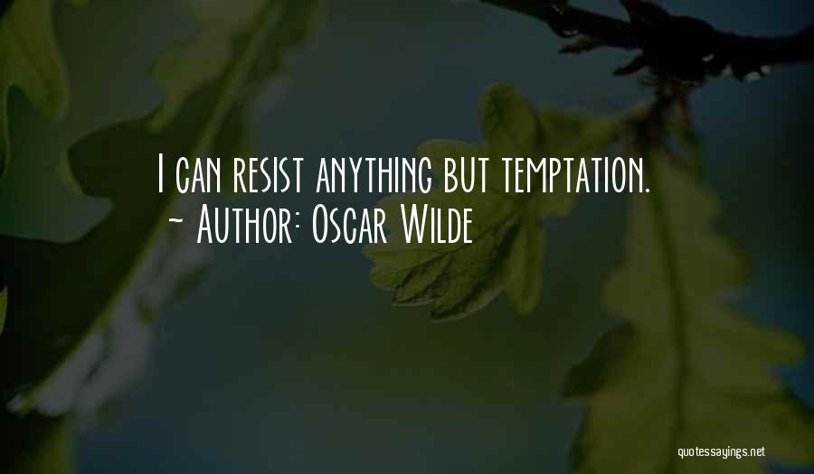 Oscar Wilde Quotes: I Can Resist Anything But Temptation.