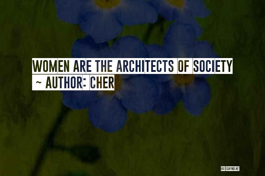 Cher Quotes: Women Are The Architects Of Society