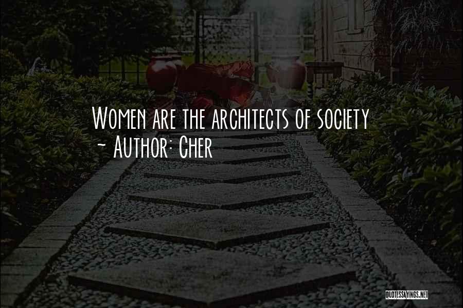 Cher Quotes: Women Are The Architects Of Society