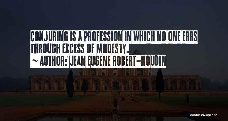 Jean Eugene Robert-Houdin Quotes: Conjuring Is A Profession In Which No One Errs Through Excess Of Modesty.