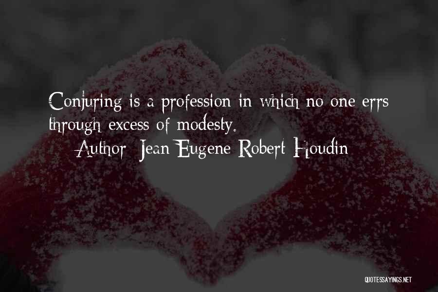 Jean Eugene Robert-Houdin Quotes: Conjuring Is A Profession In Which No One Errs Through Excess Of Modesty.