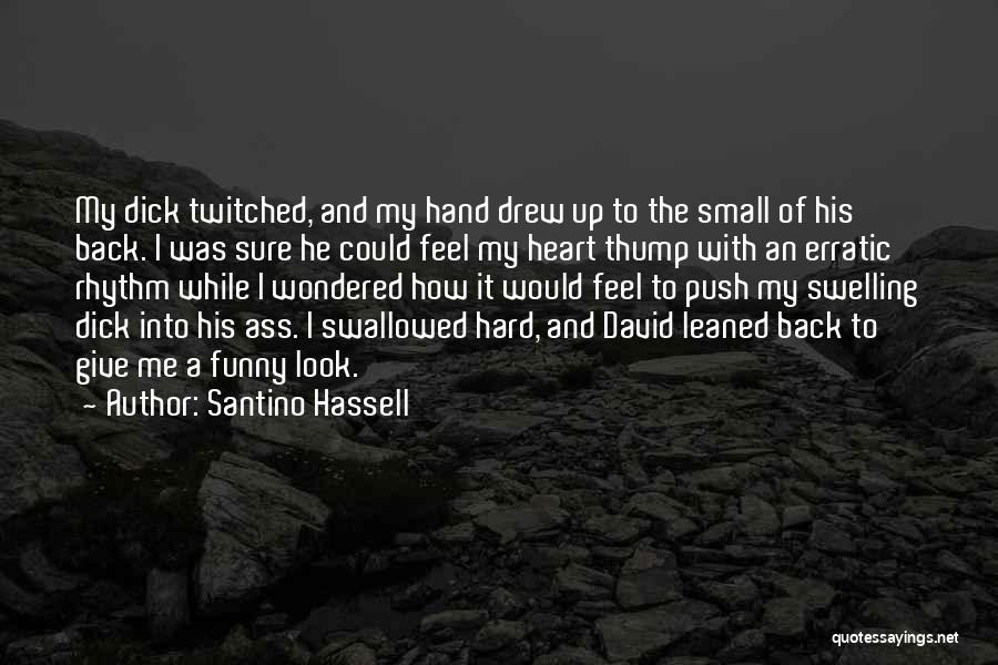 Santino Hassell Quotes: My Dick Twitched, And My Hand Drew Up To The Small Of His Back. I Was Sure He Could Feel