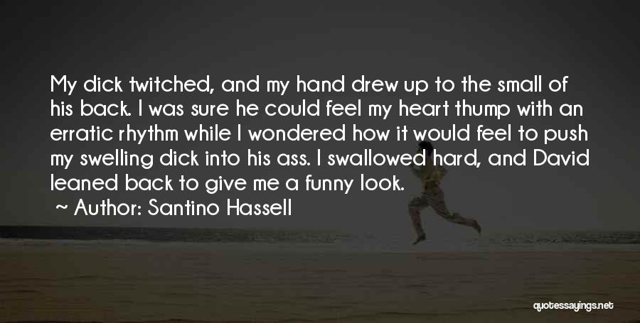 Santino Hassell Quotes: My Dick Twitched, And My Hand Drew Up To The Small Of His Back. I Was Sure He Could Feel