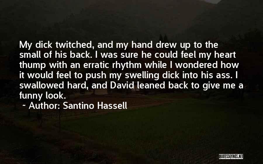Santino Hassell Quotes: My Dick Twitched, And My Hand Drew Up To The Small Of His Back. I Was Sure He Could Feel