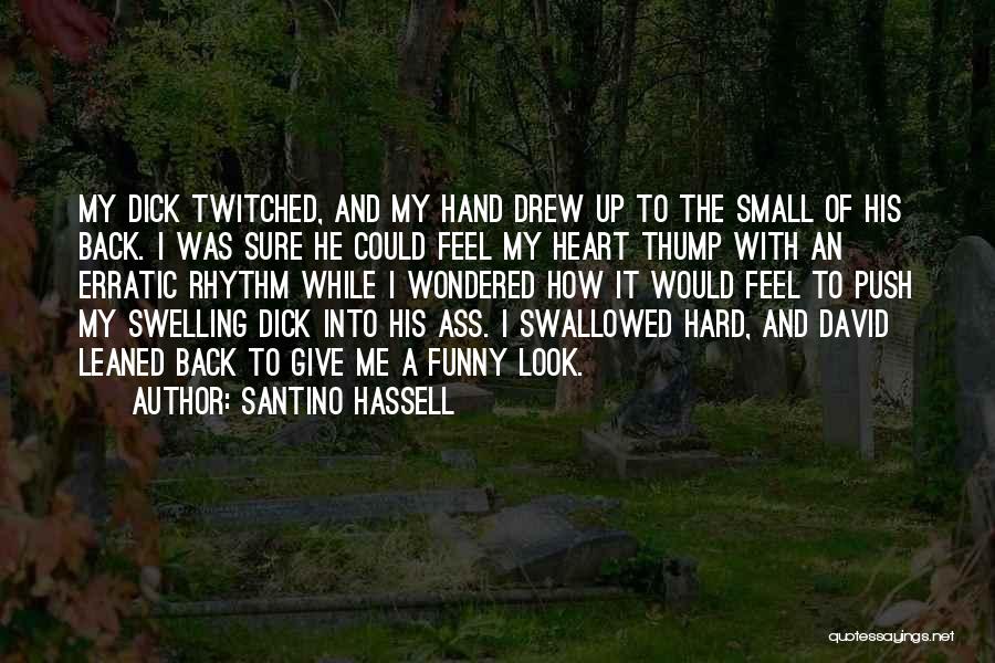 Santino Hassell Quotes: My Dick Twitched, And My Hand Drew Up To The Small Of His Back. I Was Sure He Could Feel