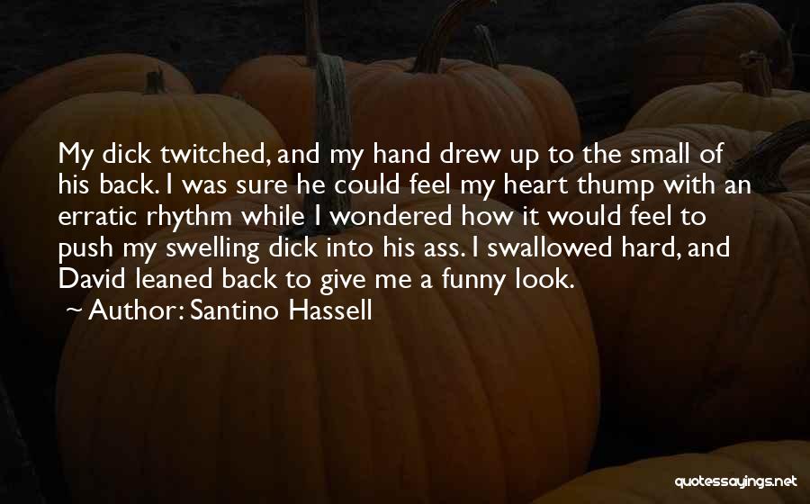 Santino Hassell Quotes: My Dick Twitched, And My Hand Drew Up To The Small Of His Back. I Was Sure He Could Feel