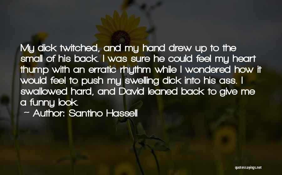 Santino Hassell Quotes: My Dick Twitched, And My Hand Drew Up To The Small Of His Back. I Was Sure He Could Feel