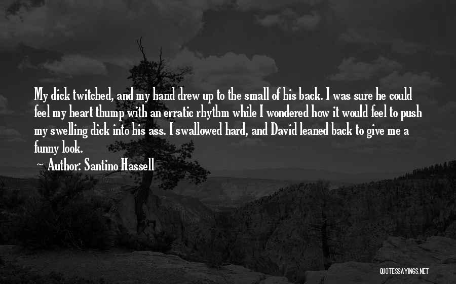 Santino Hassell Quotes: My Dick Twitched, And My Hand Drew Up To The Small Of His Back. I Was Sure He Could Feel