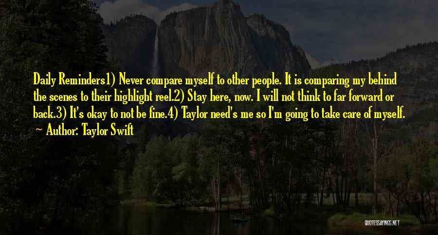 Taylor Swift Quotes: Daily Reminders1) Never Compare Myself To Other People. It Is Comparing My Behind The Scenes To Their Highlight Reel.2) Stay