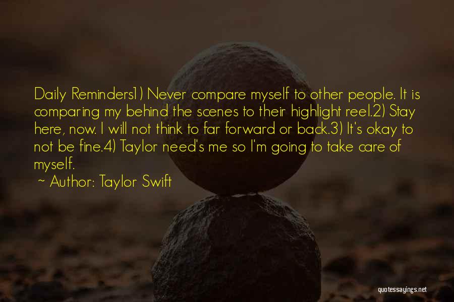 Taylor Swift Quotes: Daily Reminders1) Never Compare Myself To Other People. It Is Comparing My Behind The Scenes To Their Highlight Reel.2) Stay