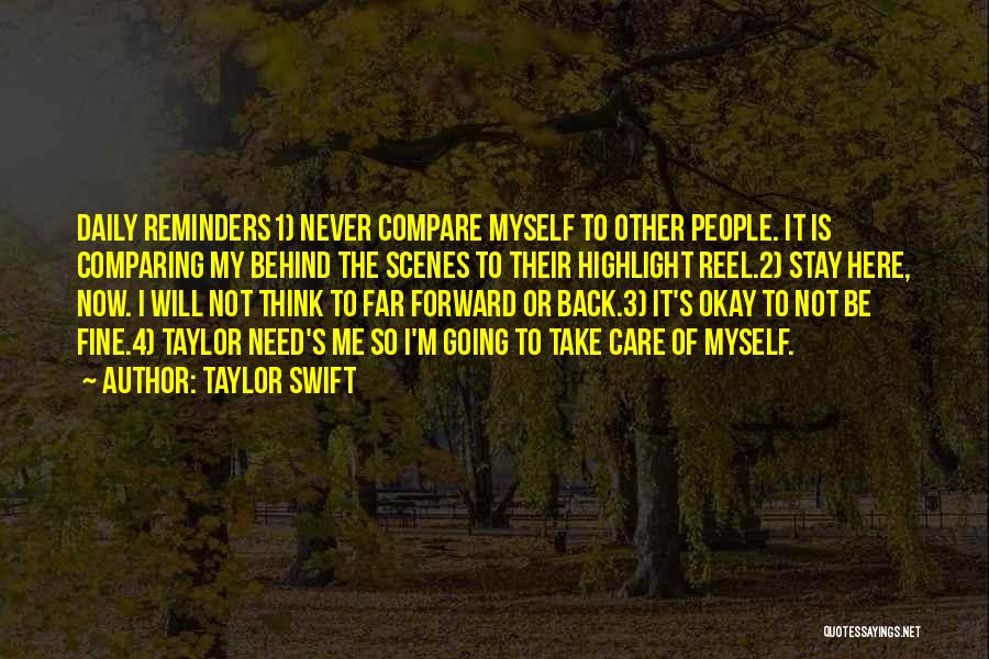 Taylor Swift Quotes: Daily Reminders1) Never Compare Myself To Other People. It Is Comparing My Behind The Scenes To Their Highlight Reel.2) Stay