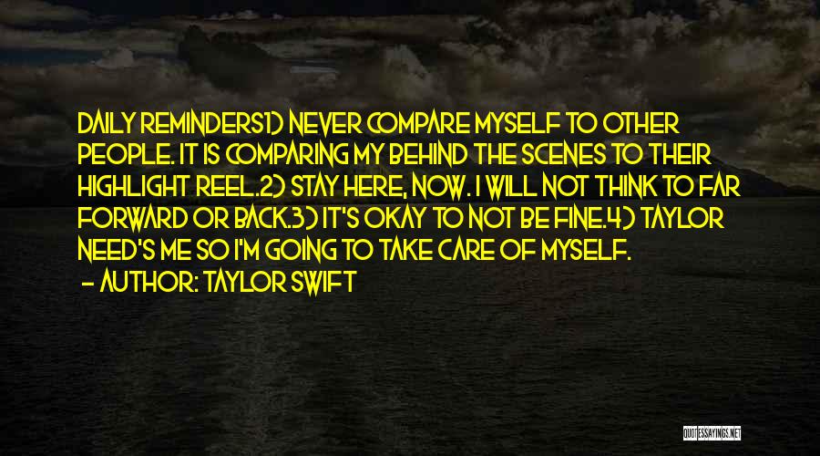 Taylor Swift Quotes: Daily Reminders1) Never Compare Myself To Other People. It Is Comparing My Behind The Scenes To Their Highlight Reel.2) Stay