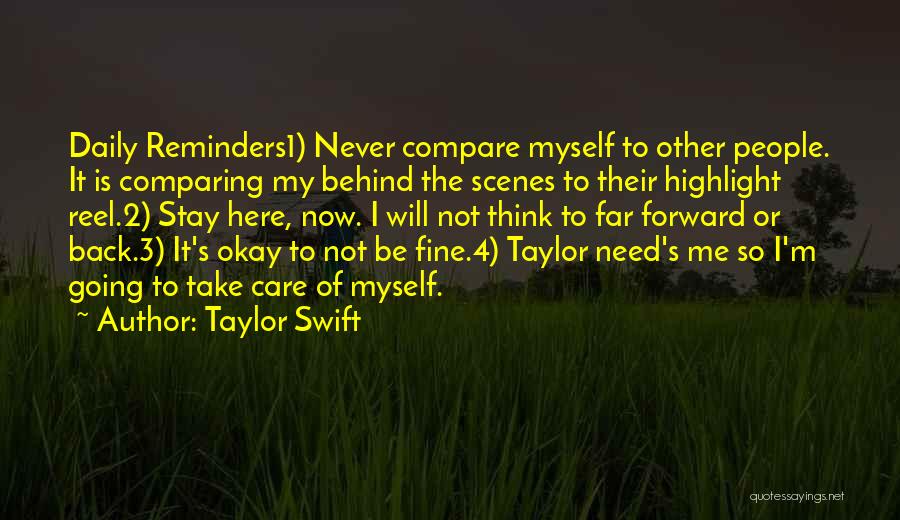 Taylor Swift Quotes: Daily Reminders1) Never Compare Myself To Other People. It Is Comparing My Behind The Scenes To Their Highlight Reel.2) Stay