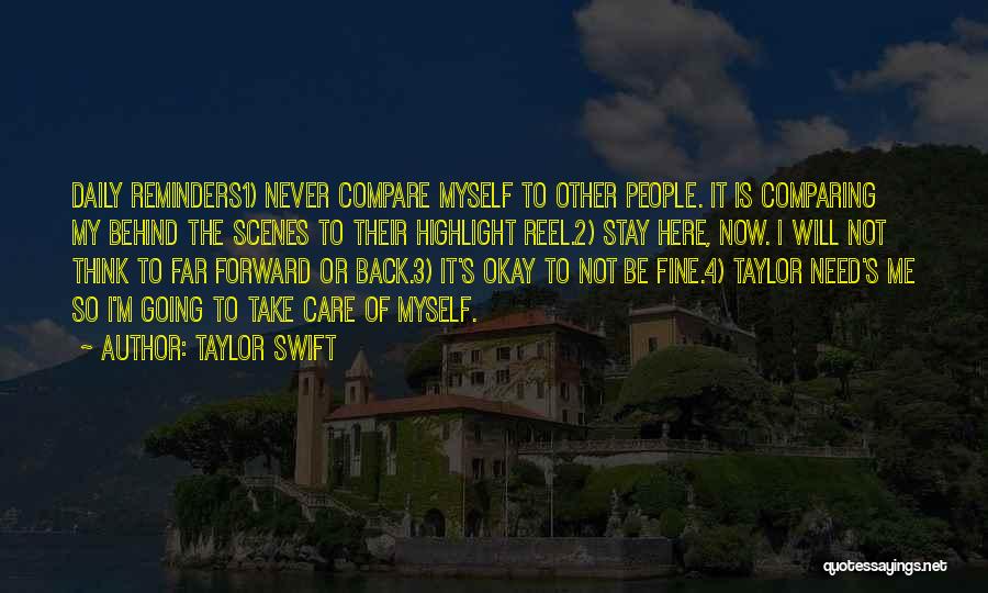 Taylor Swift Quotes: Daily Reminders1) Never Compare Myself To Other People. It Is Comparing My Behind The Scenes To Their Highlight Reel.2) Stay