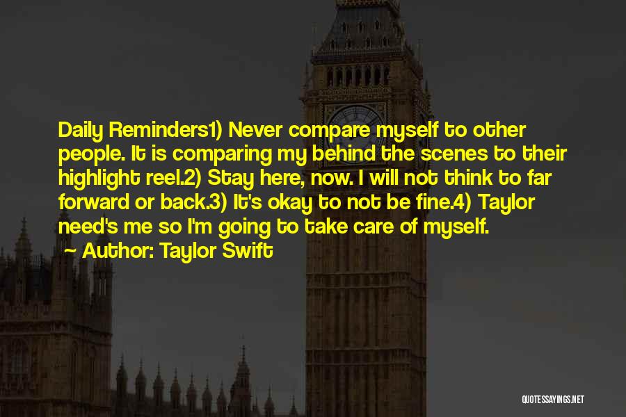 Taylor Swift Quotes: Daily Reminders1) Never Compare Myself To Other People. It Is Comparing My Behind The Scenes To Their Highlight Reel.2) Stay
