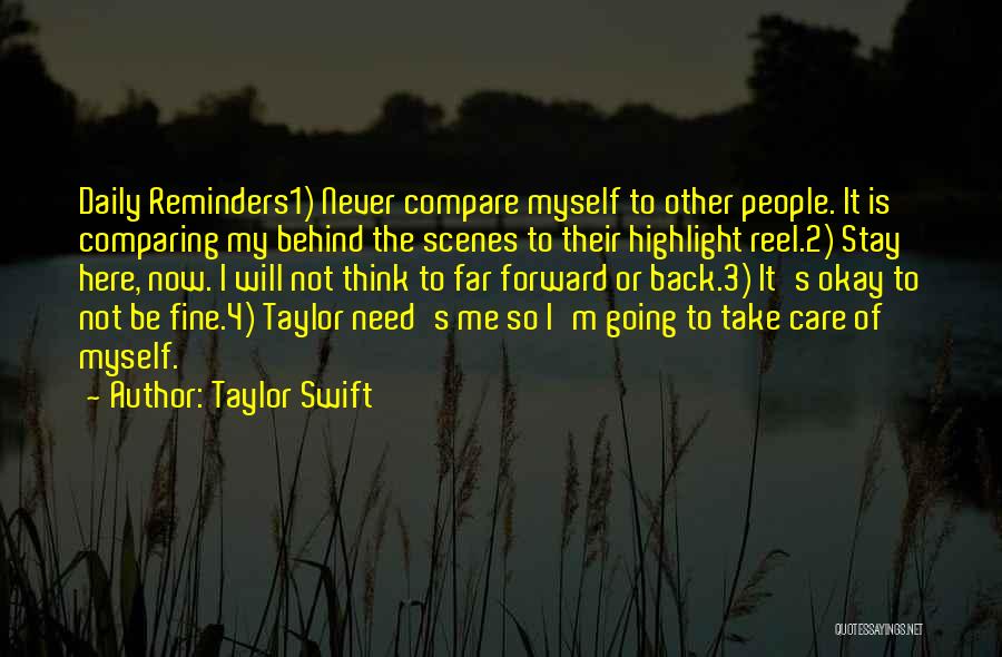 Taylor Swift Quotes: Daily Reminders1) Never Compare Myself To Other People. It Is Comparing My Behind The Scenes To Their Highlight Reel.2) Stay