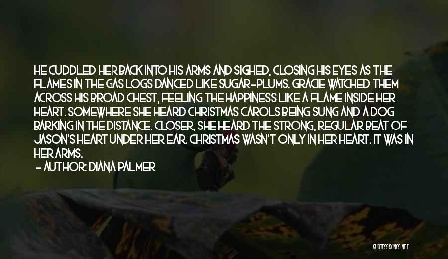 Diana Palmer Quotes: He Cuddled Her Back Into His Arms And Sighed, Closing His Eyes As The Flames In The Gas Logs Danced