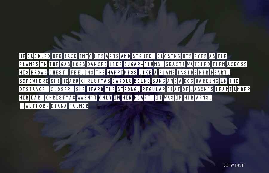 Diana Palmer Quotes: He Cuddled Her Back Into His Arms And Sighed, Closing His Eyes As The Flames In The Gas Logs Danced