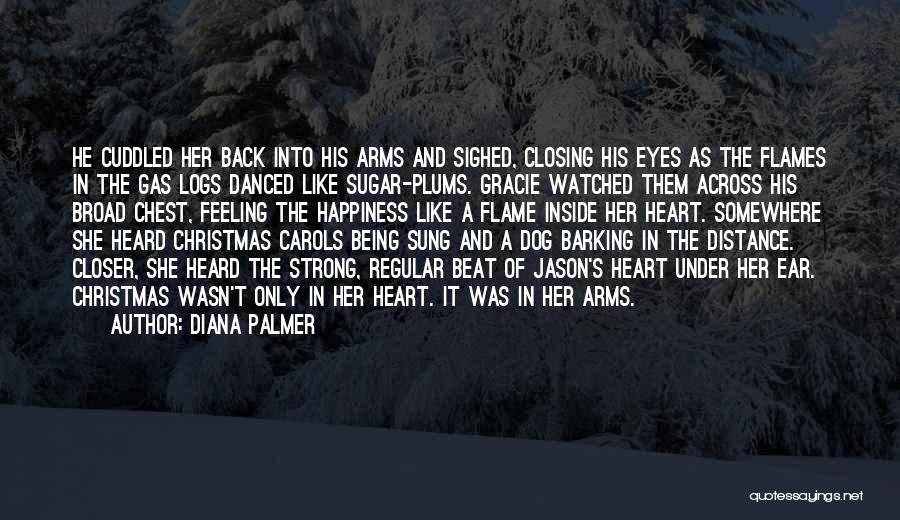 Diana Palmer Quotes: He Cuddled Her Back Into His Arms And Sighed, Closing His Eyes As The Flames In The Gas Logs Danced