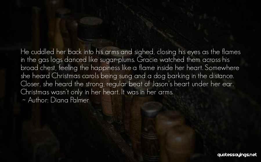 Diana Palmer Quotes: He Cuddled Her Back Into His Arms And Sighed, Closing His Eyes As The Flames In The Gas Logs Danced