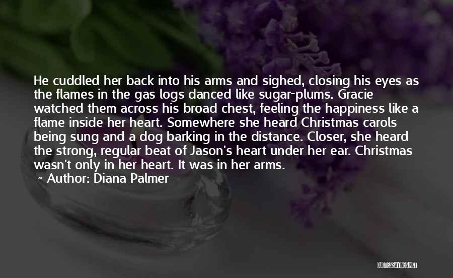 Diana Palmer Quotes: He Cuddled Her Back Into His Arms And Sighed, Closing His Eyes As The Flames In The Gas Logs Danced